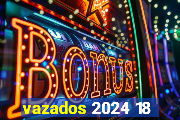 vazados 2024 18